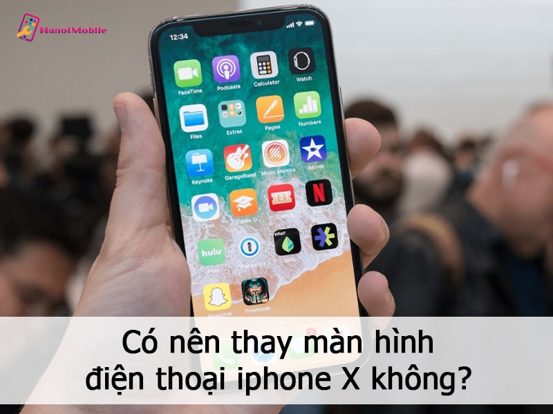 Có nên thay màn hình iphone x hay không?